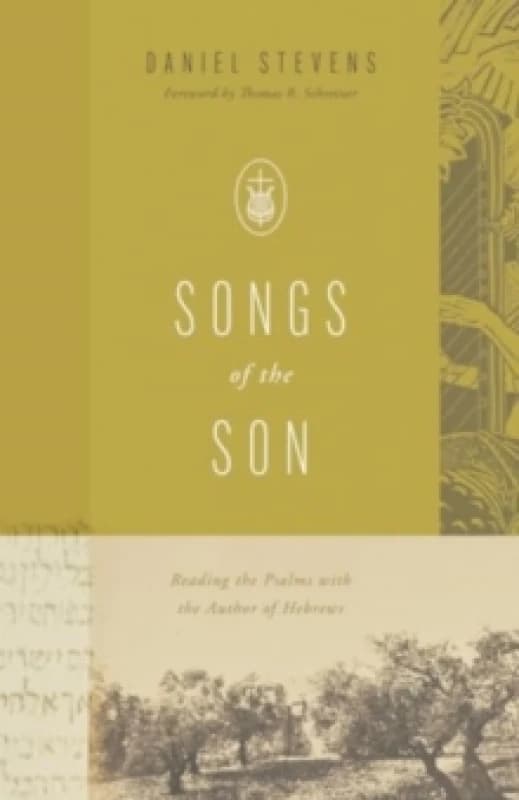 Songs of the Son : Reading the Psalms with the Author of Hebrews Paperback / softback