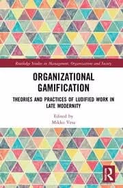 Organizational Gamification Theories and Practices of Ludified Work in Late Modernity