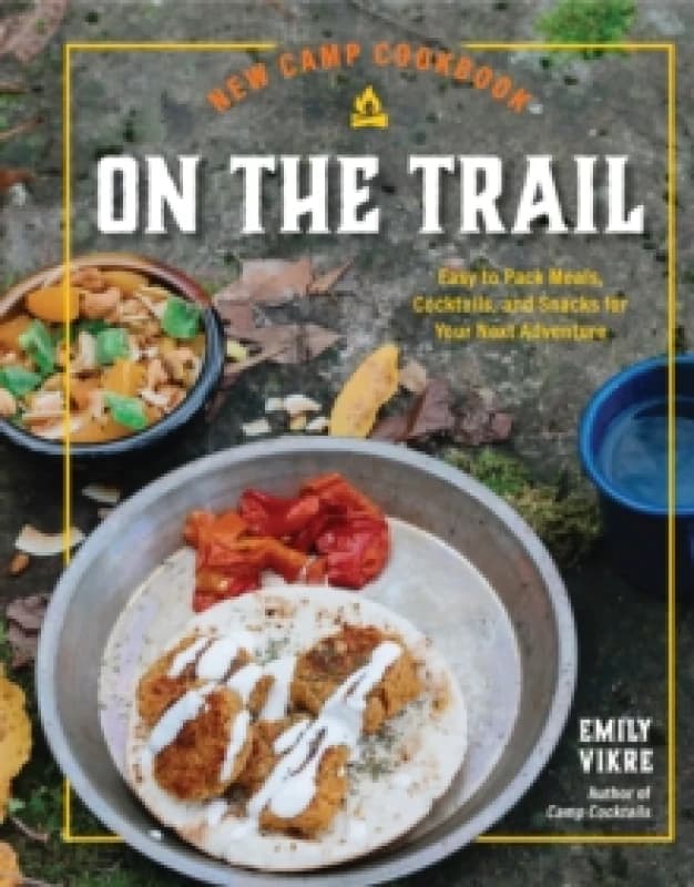 New Camp Cookbook on the Trail. Hardback. By Emily Vikre Books