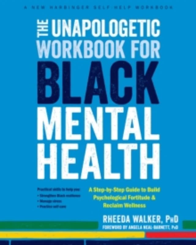 The Unapologetic Workbook for Black Mental Health : A Step-by-Step Guide to Build Psychological Fortitude and Reclaim Wellness Paperback / softback