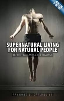 Supernatural Living for Natural People : The Life-giving message of Romans 8