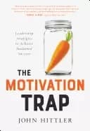 motivation trap leadership strategies to achieve sustained success
