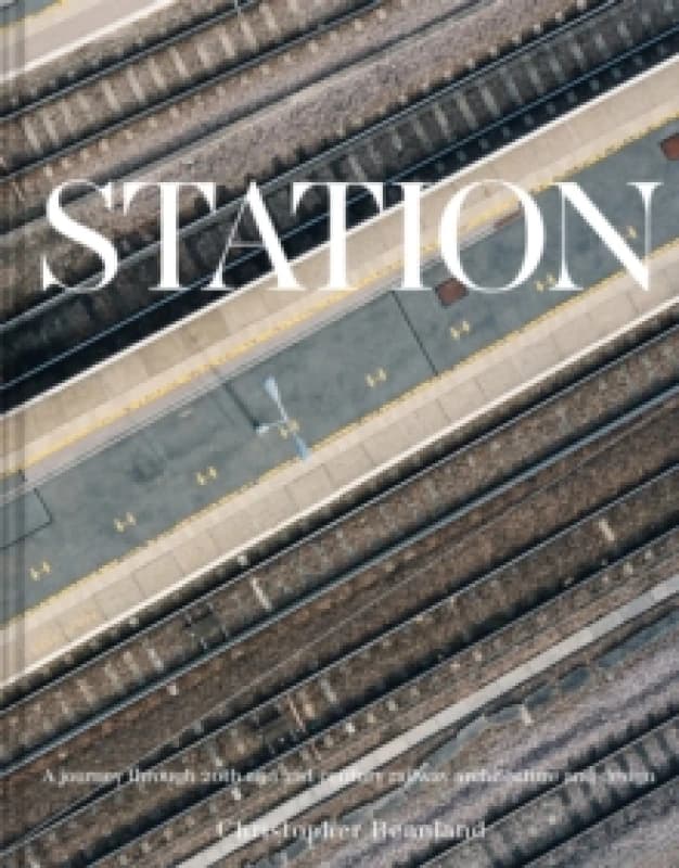 Station : A journey through 20th and 21st century railway architecture and design Hardback