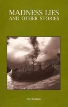 Madness Lies and Other Stories by Eve Bonham Paperback