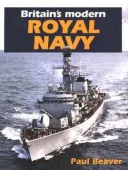 Britains Modern Royal Navy by Paul Beaver Hardback