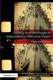Editing and Montage in International Film and Video : Theory and Technique