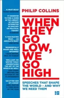 When They Go Low, We Go High : Speeches That Shape the World - and Why We Need Them