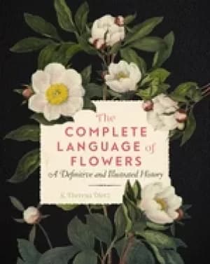 complete language of flowers a definitive and illustrated history