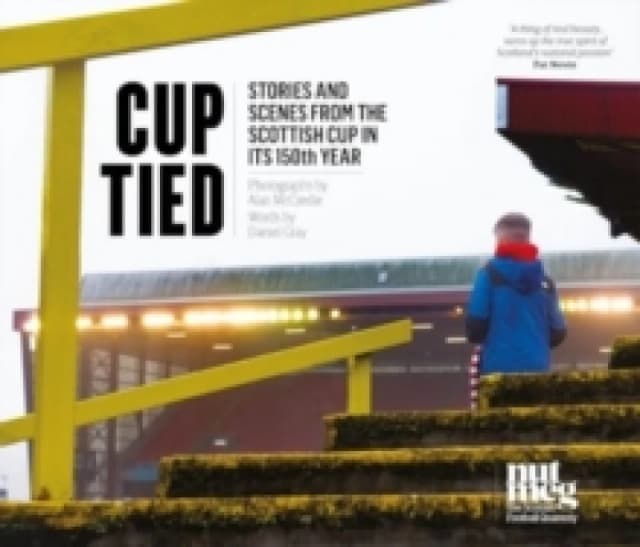 Cup Tied : Scenes and Stories from the 150th Scottish Cup Hardback