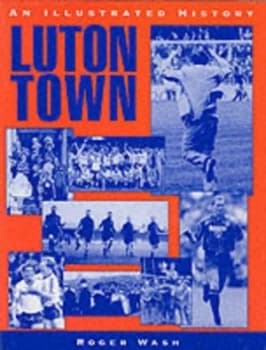 Luton Town by Roger Wash Hardback