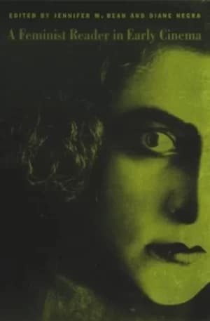 A feminist reader in early cinema by Jennifer M Bean