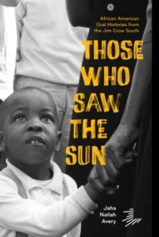 Those Who Saw the Sun : African American Oral Histories From the Jim Crow South Paperback / softback