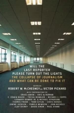 Will the last reporter please turn out the lights by Robert Waterman McChesney