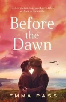 Before the Dawn : An absolutely heartbreaking WW2 historical romance novel perfect for spring 2023!