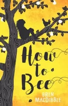 How to bee by Bren MacDibble