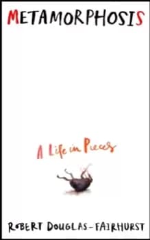 Metamorphosis : A Life in Pieces