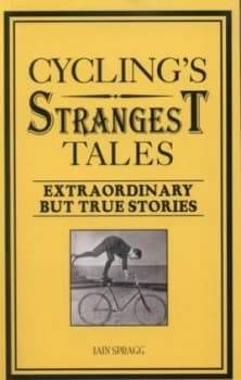 Cyclings Strangest Tales by Iain Spragg Paperback