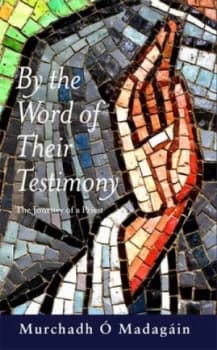 By the Word of Their Testimony by Murchadh Omadagain Book