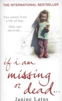If I Am Missing or Dead by Janine Latus Book