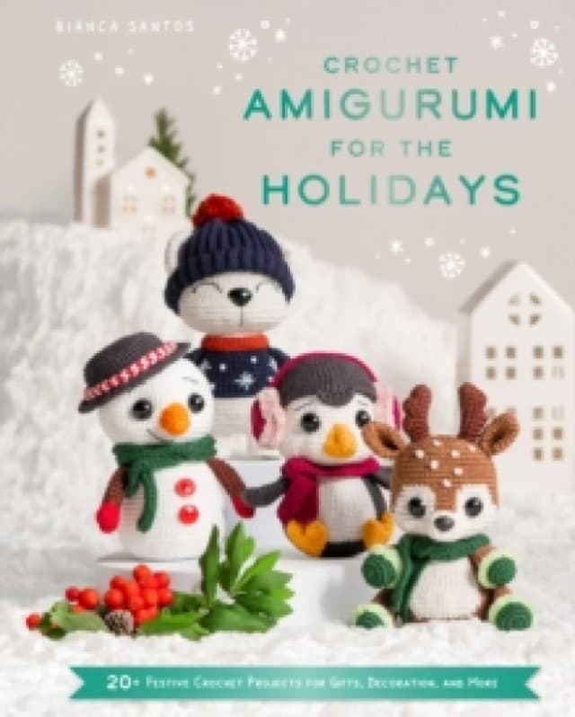 Crochet Amigurumi for the Holidays. Hardback. By Bianca Santos Books