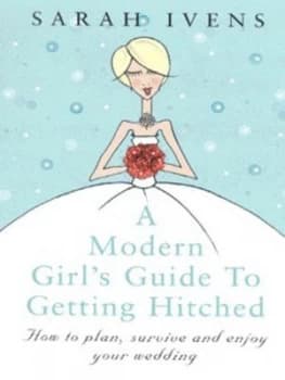 A Modern Girls Guide to Getting Hitched by Sarah Ivens Paperback