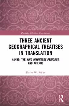Three Ancient Geographical Treatises in TranslationHanno the King Nikomedes Periodos and Avienus
