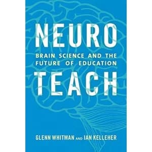 Neuroteach: Brain Science and the Future of Education by Ian Kelleher, Glenn Whitman (Paperback, 2016)