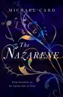 The Nazarene : Forty Devotions on the Lyrical Life of Jesus