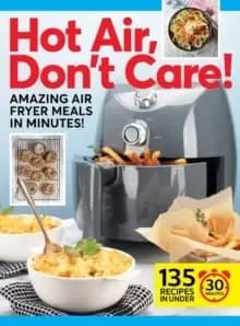Hot Air, Don't Care! : Air Fryer Recipes in 30, 20 & 10 Minutes