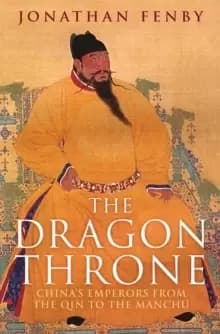 The Dragon Throne : China's Emperors from the Qin to the Manchu