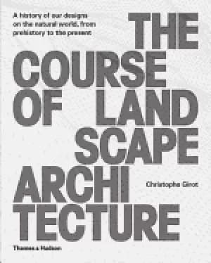 course of landscape architecture a history of our designs on the natural wo