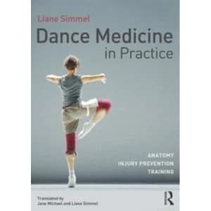 Dance Medicine in Practice: Anatomy, Injury Prevention, Training by Liane Simmel (Paperback, 2013)