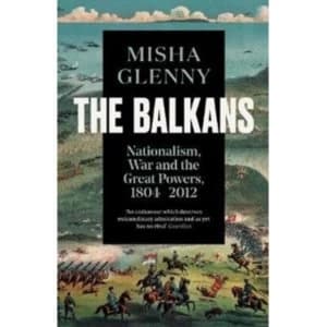 The Balkans, 1804-2012 : Nationalism, War and the Great Powers