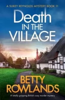Death in the Village : A totally gripping British cozy murder mystery