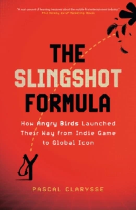 The Slingshot Formula : How Angry Birds Launched Their Way from Indie Game to Global Icon Hardback
