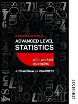 A Concise Course in Advanced Level Statistics with worked examples by D J. Crawshaw