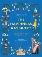 happiness passport a world tour of joyful living in 50 words