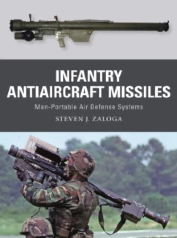 Infantry Antiaircraft Missiles : Man-Portable Air Defense Systems Paperback / softback