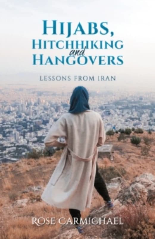 Hijabs, Hitchhiking and Hangovers. Paperback. By Rose Carmichael Books