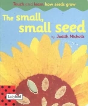 The Small Small Seed by Judith Nicholls and Mara Van Der Meer Hardback