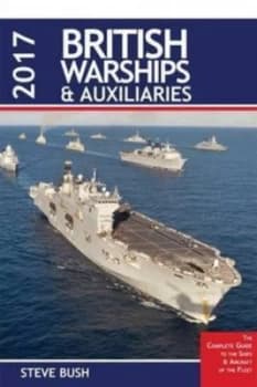 British Warships and Auxilaries 2017 by Steve Bush Book