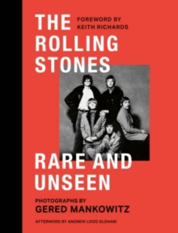 The Rolling Stones Rare and Unseen : Foreword by Keith Richards, afterword by Andrew Loog Oldham Hardback