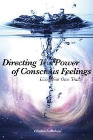 Directing the power of conscious feelings by Clinton Callahan