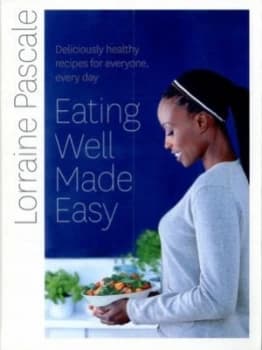Eating Well Made Easy by Lorraine Pascale Hardback
