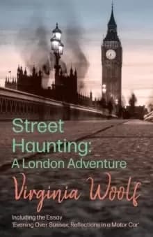 Street Haunting : A London Adventure