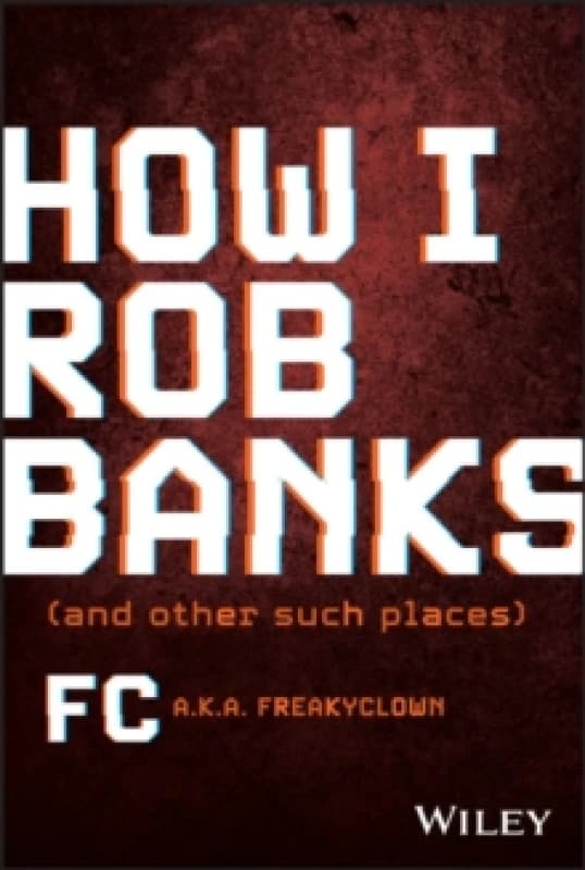How I Rob Banks and Other Such Places. Hardback. By F C Books