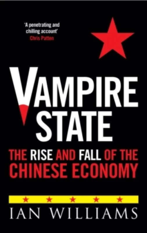 Vampire State : The Rise and Fall of the Chinese Economy Hardback