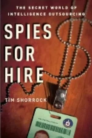 spies for hire the secret world of intelligence outsourcing