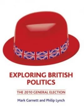 Exploring British Politics the 2010 General Election by Dr Philip Lynch Book