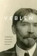 veblen the making of an economist who unmade economics